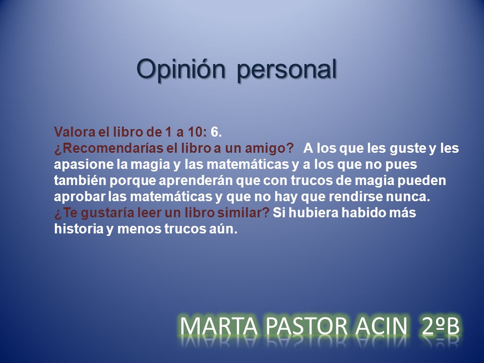 Opinión personal MARTA PASTOR ACIN 2ºB Valora el libro de 1 a 10: 6.