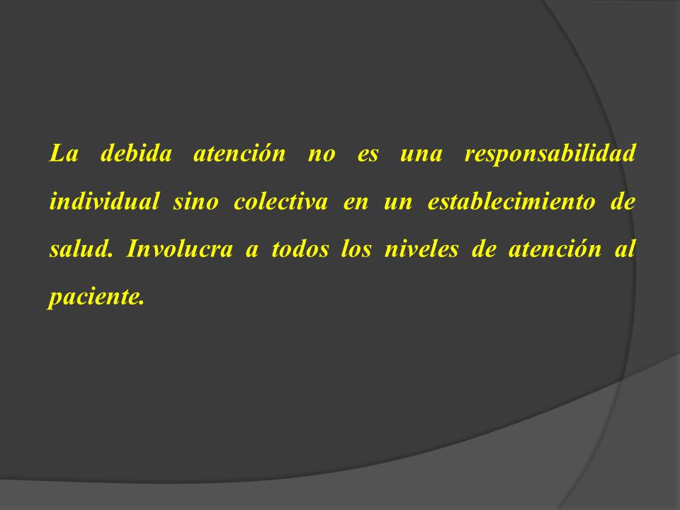 La debida atención no es una responsabilidad individual sino colectiva en un establecimiento de salud.