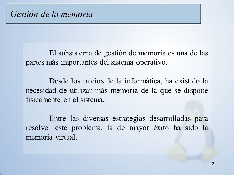 Gestión de la memoria El subsistema de gestión de memoria es una de las partes más importantes del sistema operativo.