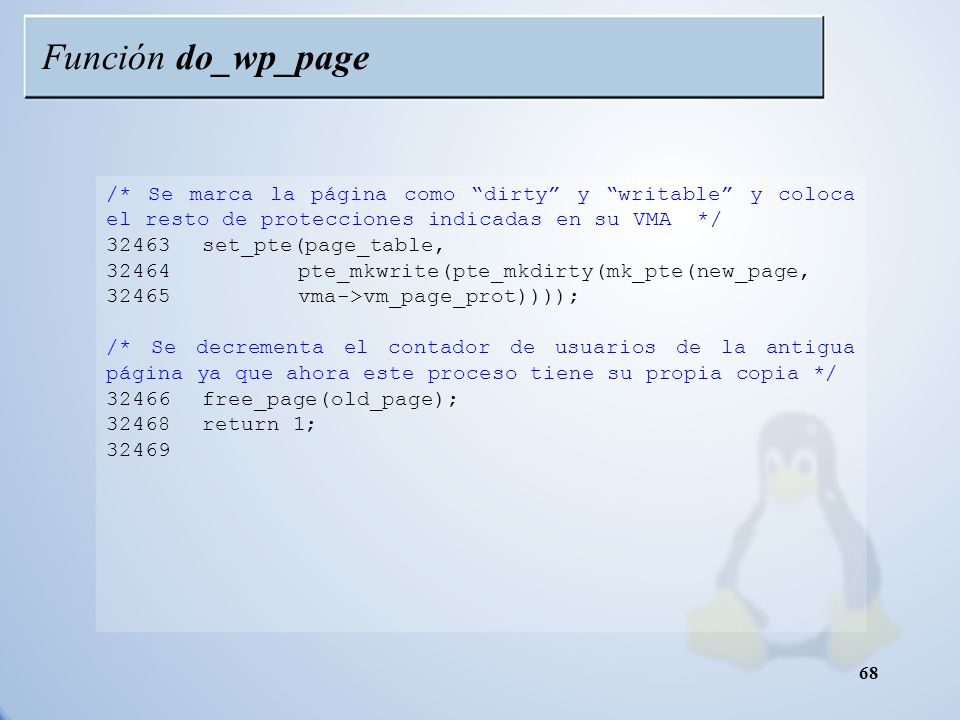 Función do_wp_page /* Se marca la página como dirty y writable y coloca el resto de protecciones indicadas en su VMA */