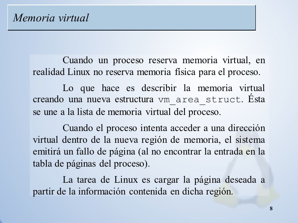 Memoria virtual Cuando un proceso reserva memoria virtual, en realidad Linux no reserva memoria física para el proceso.