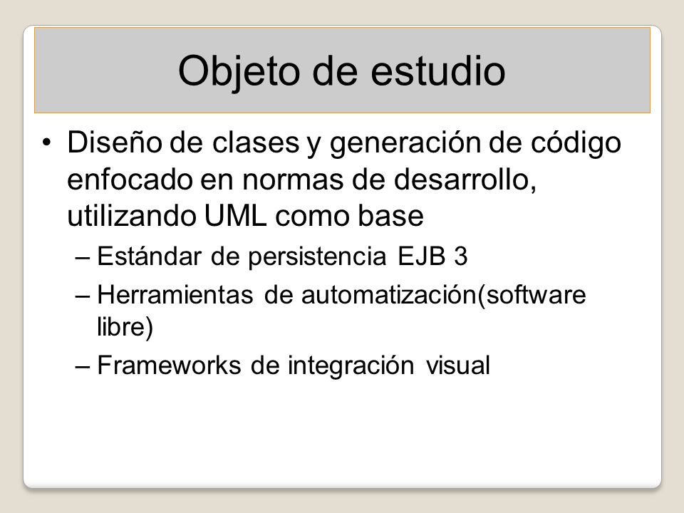 Objeto de estudio Diseño de clases y generación de código enfocado en normas de desarrollo, utilizando UML como base.