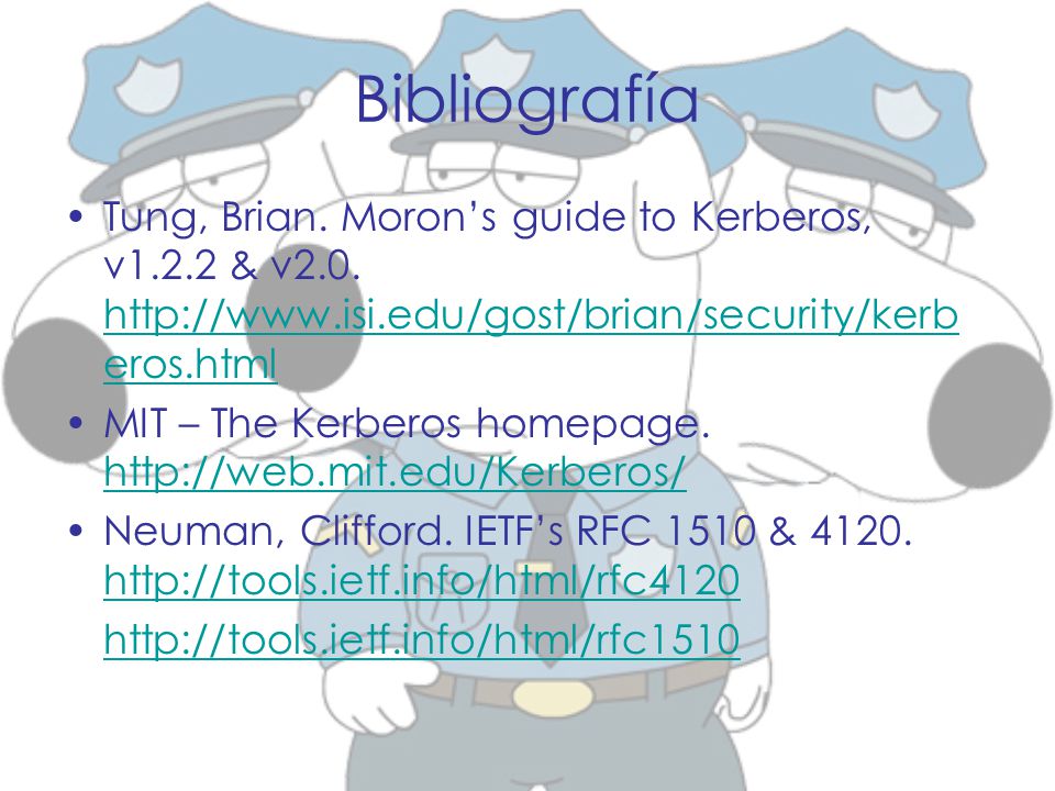 Bibliografía Tung, Brian. Moron’s guide to Kerberos, v1.2.2 & v