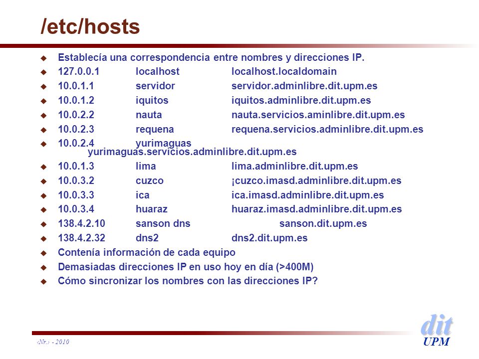 /etc/hosts Establecía una correspondencia entre nombres y direcciones IP localhost localhost.localdomain.