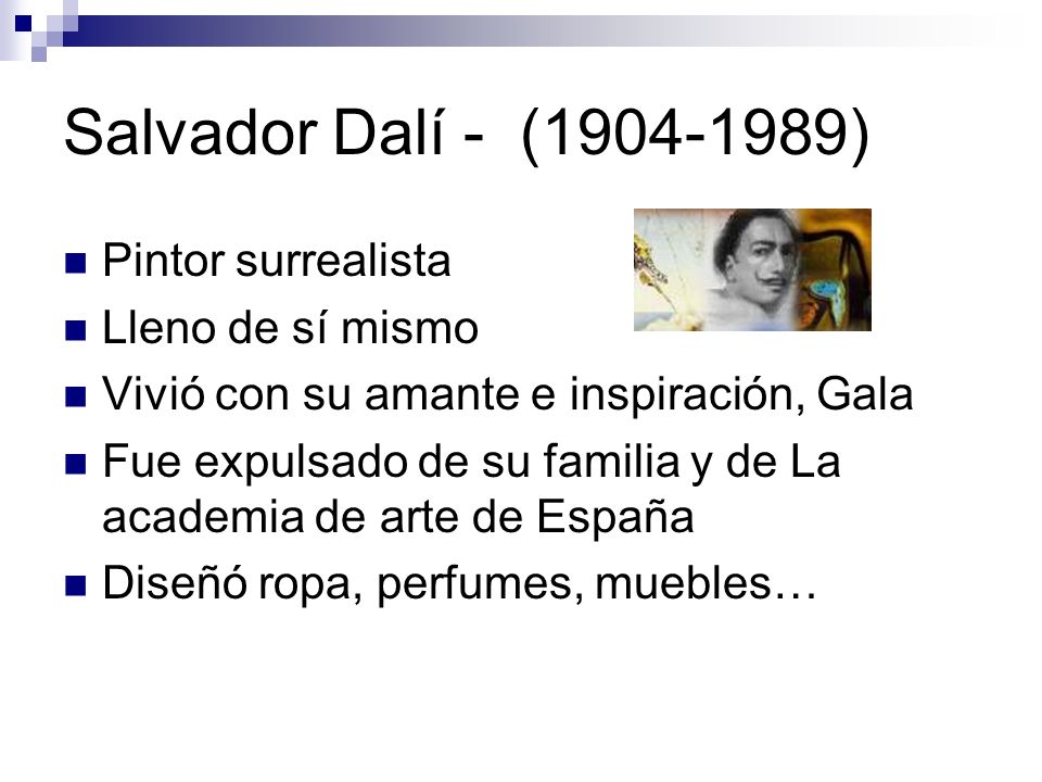 Salvador Dalí - ( ) Pintor surrealista Lleno de sí mismo