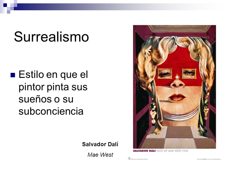 Surrealismo Estilo en que el pintor pinta sus sueños o su subconciencia Salvador Dalí Mae West