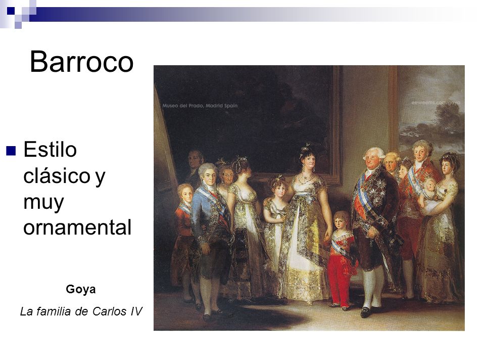 Barroco Estilo clásico y muy ornamental Goya La familia de Carlos IV