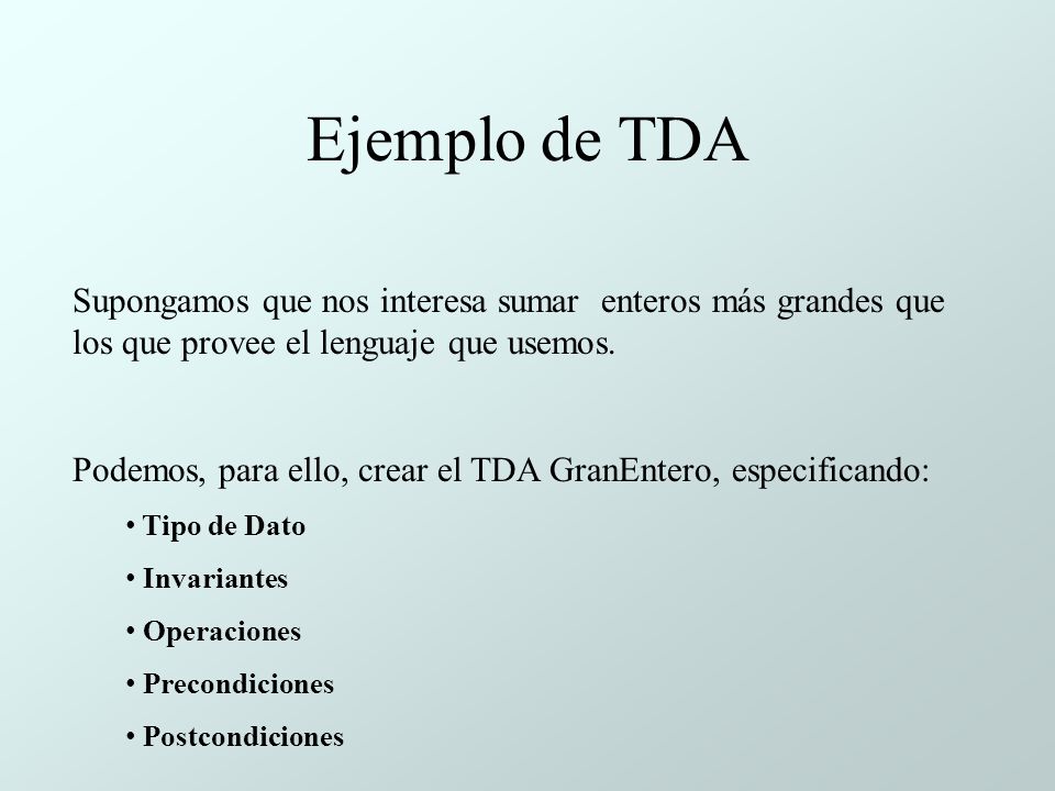Ejemplo de TDA Supongamos que nos interesa sumar enteros más grandes que los que provee el lenguaje que usemos.