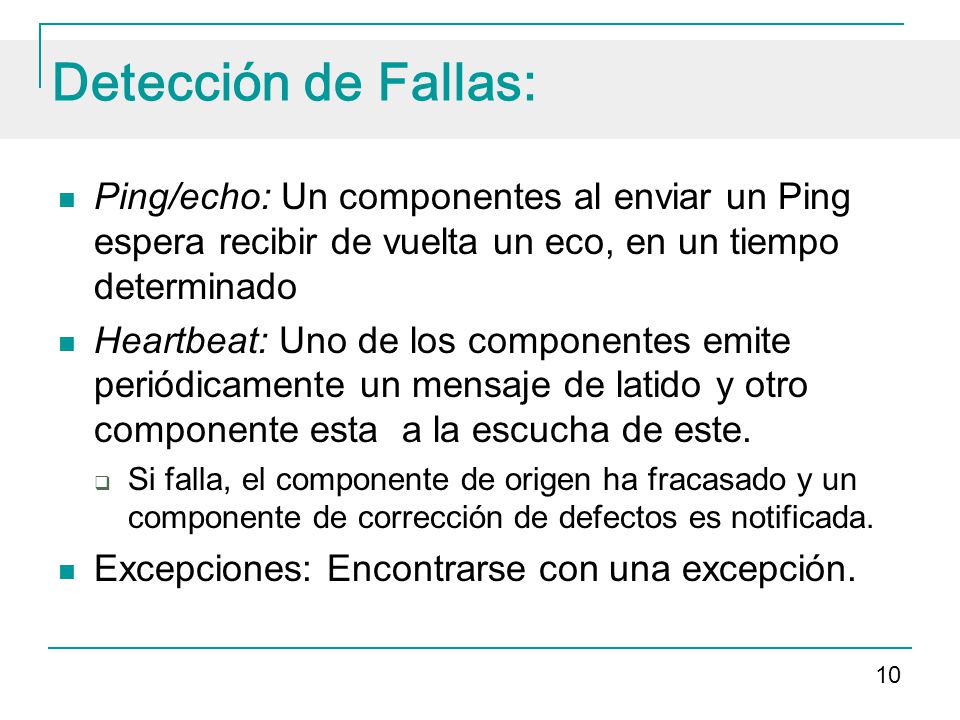 Detección de Fallas: Ping/echo: Un componentes al enviar un Ping espera recibir de vuelta un eco, en un tiempo determinado.
