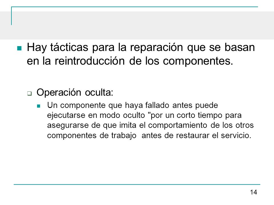 Hay tácticas para la reparación que se basan en la reintroducción de los componentes.
