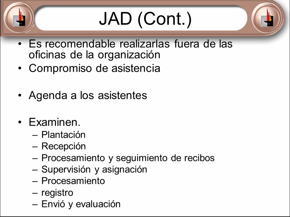 JAD (Cont.) Es recomendable realizarlas fuera de las oficinas de la organización. Compromiso de asistencia.