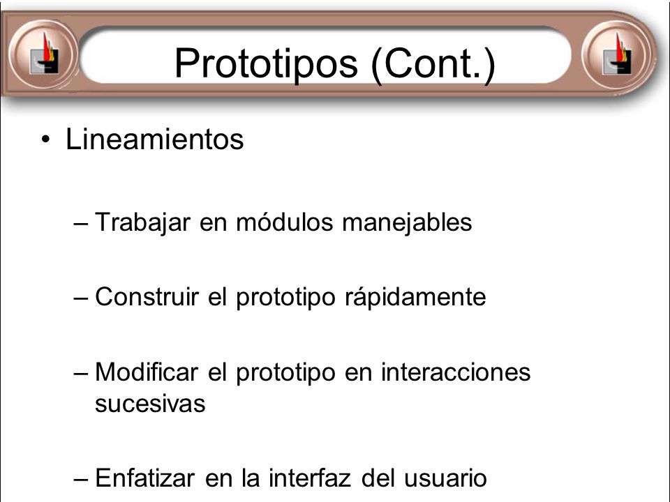 Prototipos (Cont.) Lineamientos Trabajar en módulos manejables
