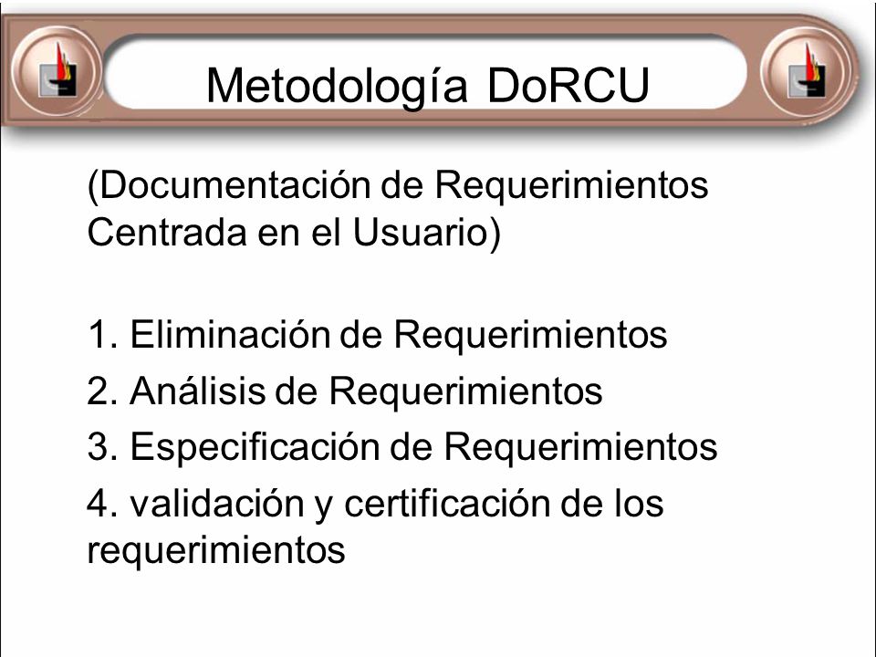 Metodología DoRCU (Documentación de Requerimientos Centrada en el Usuario) 1. Eliminación de Requerimientos.