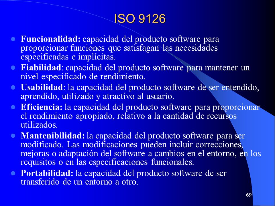 ISO 9126 Funcionalidad: capacidad del producto software para proporcionar funciones que satisfagan las necesidades especificadas e implícitas.