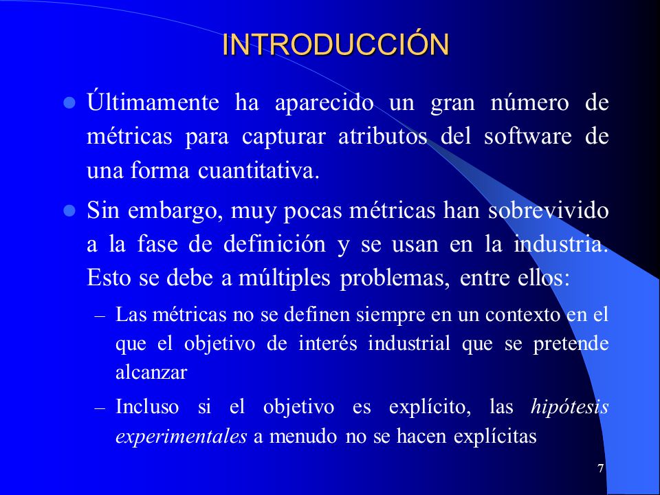 INTRODUCCIÓN Últimamente ha aparecido un gran número de métricas para capturar atributos del software de una forma cuantitativa.