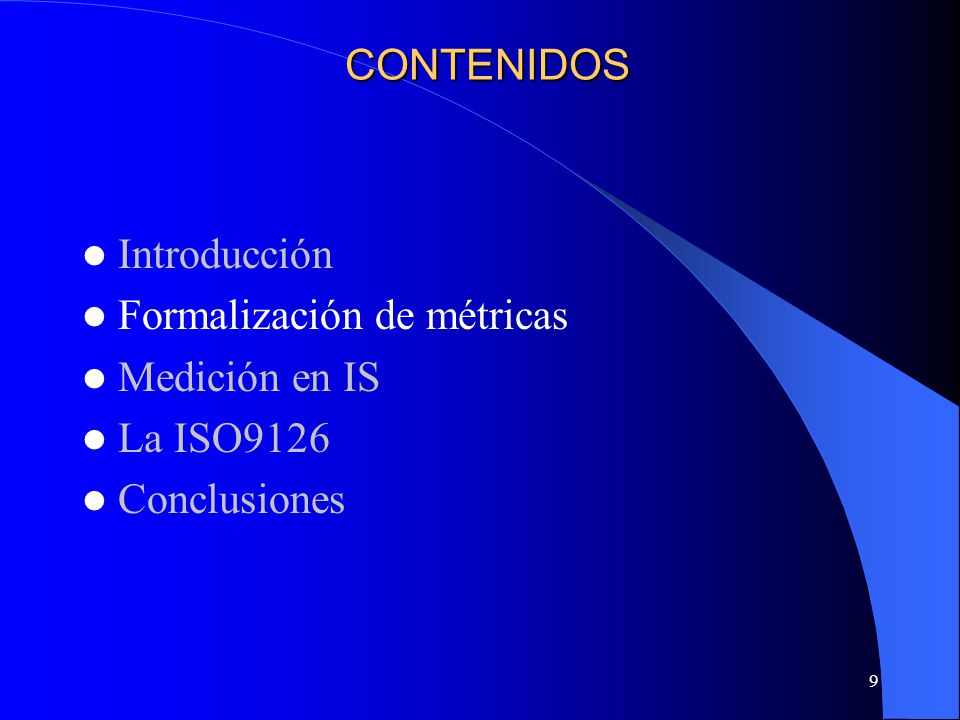CONTENIDOS Introducción Formalización de métricas Medición en IS La ISO9126 Conclusiones