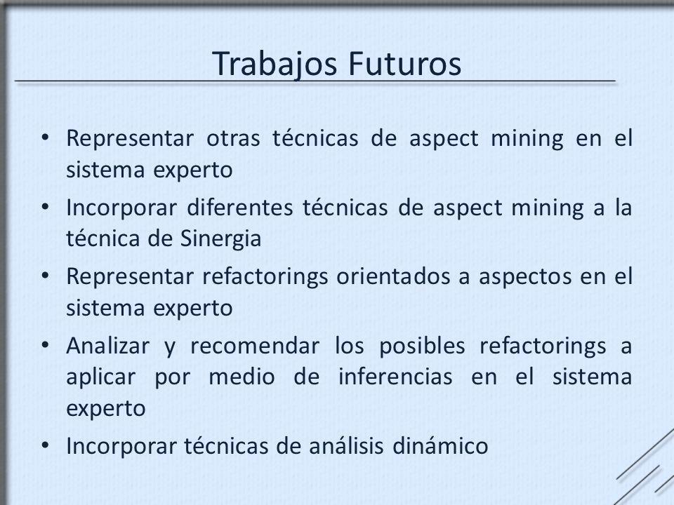 Trabajos Futuros Representar otras técnicas de aspect mining en el sistema experto.