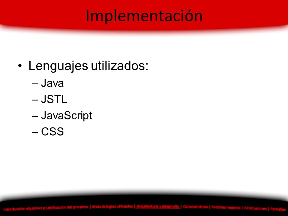 Implementación Lenguajes utilizados: Java JSTL JavaScript CSS