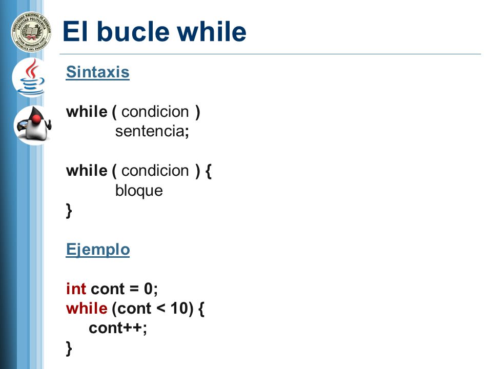El bucle while Sintaxis while ( condicion ) sentencia;