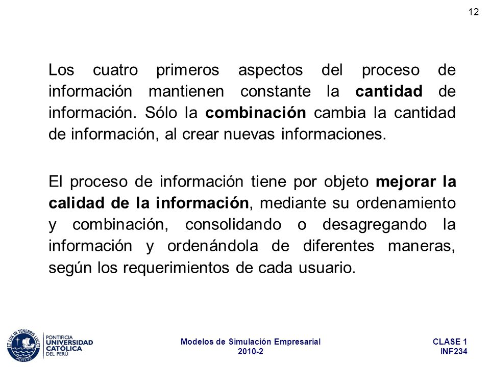 Los cuatro primeros aspectos del proceso de información mantienen constante la cantidad de información. Sólo la combinación cambia la cantidad de información, al crear nuevas informaciones.