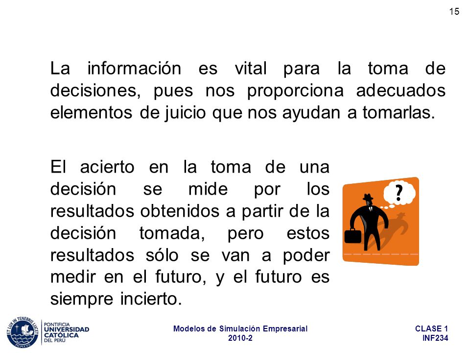 La información es vital para la toma de decisiones, pues nos proporciona adecuados elementos de juicio que nos ayudan a tomarlas.