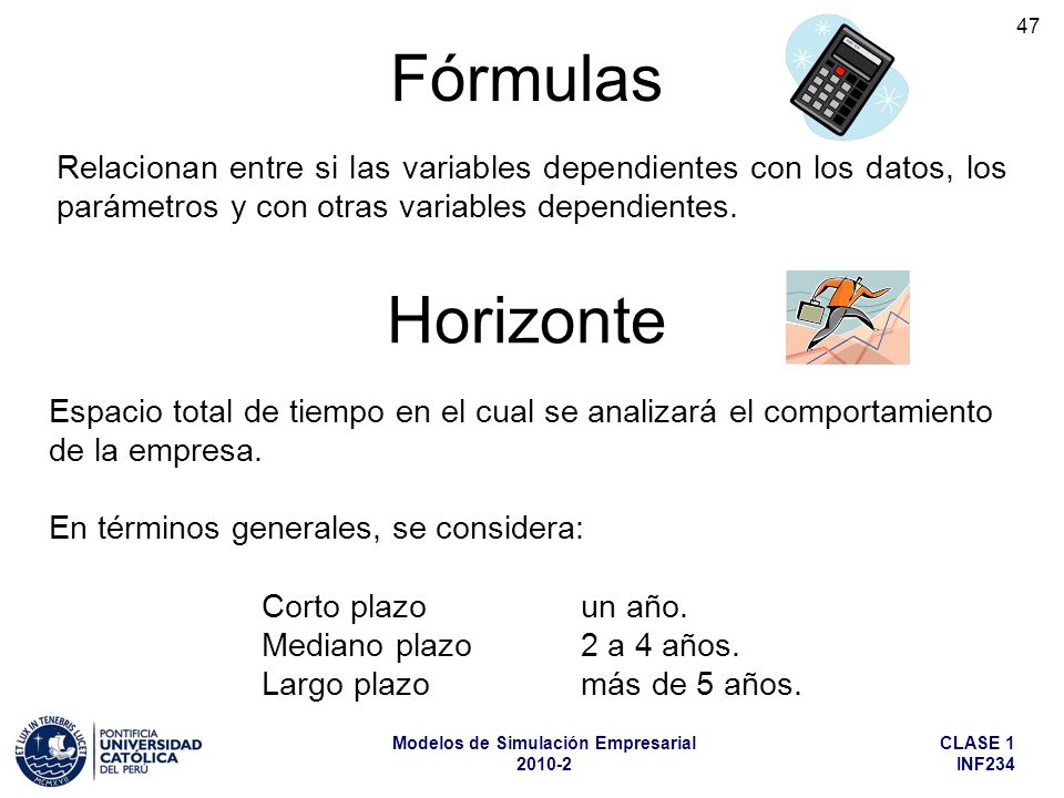Fórmulas Relacionan entre si las variables dependientes con los datos, los parámetros y con otras variables dependientes.