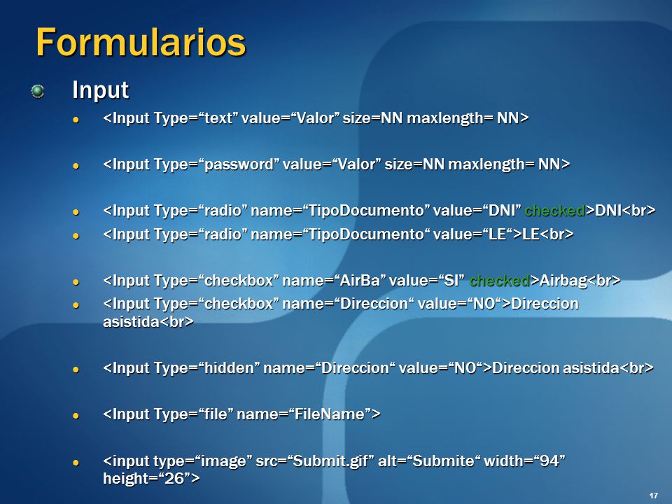 Formularios Input. <Input Type= text value= Valor size=NN maxlength= NN> <Input Type= password value= Valor size=NN maxlength= NN>