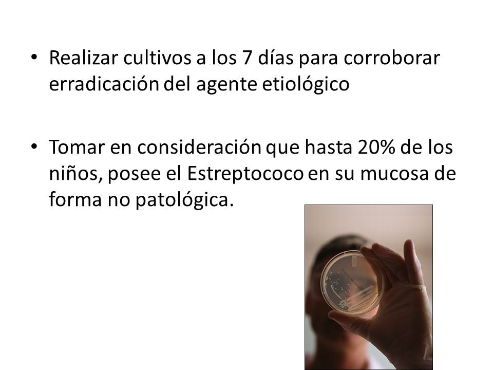 Realizar cultivos a los 7 días para corroborar erradicación del agente etiológico