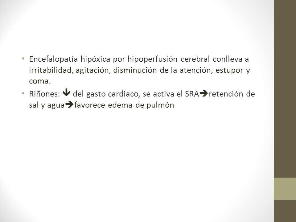 Encefalopatía hipóxica por hipoperfusión cerebral conlleva a irritabilidad, agitación, disminución de la atención, estupor y coma.
