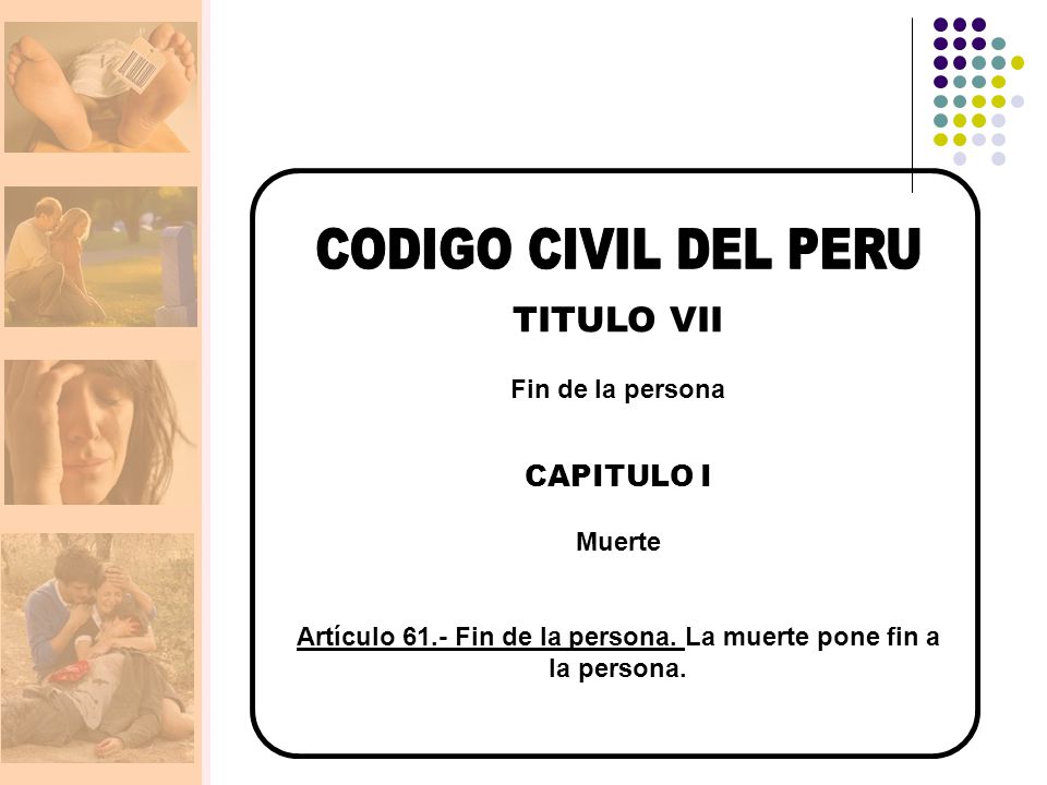Artículo 61.- Fin de la persona. La muerte pone fin a la persona.