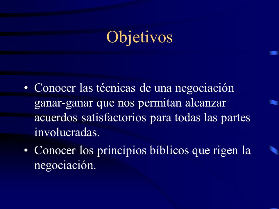 Objetivos Conocer las técnicas de una negociación ganar-ganar que nos permitan alcanzar acuerdos satisfactorios para todas las partes involucradas.