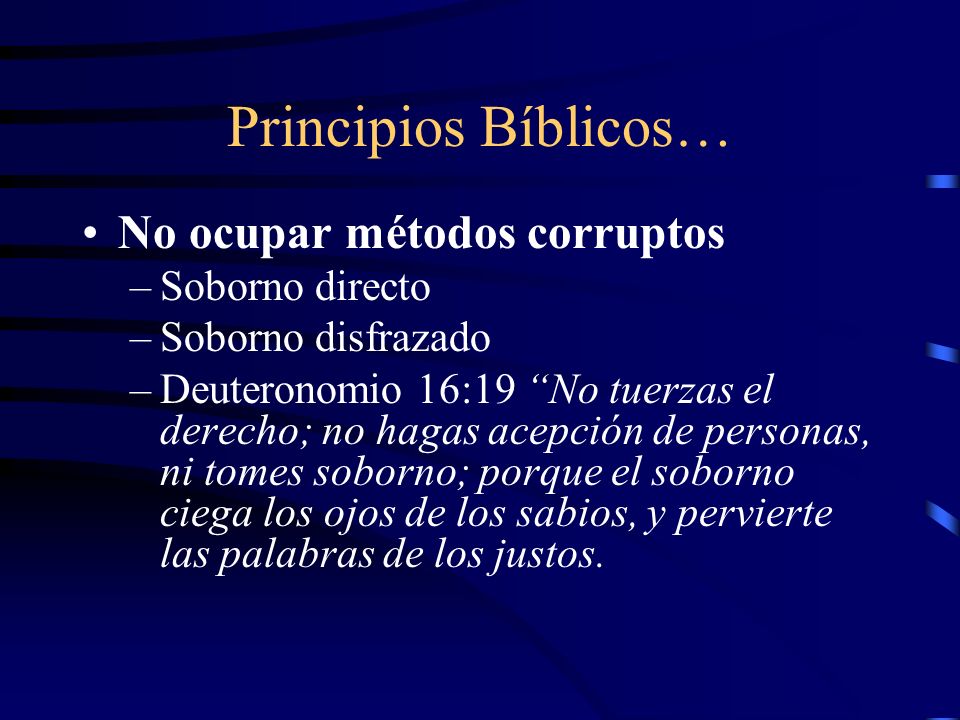 Principios Bíblicos… No ocupar métodos corruptos Soborno directo