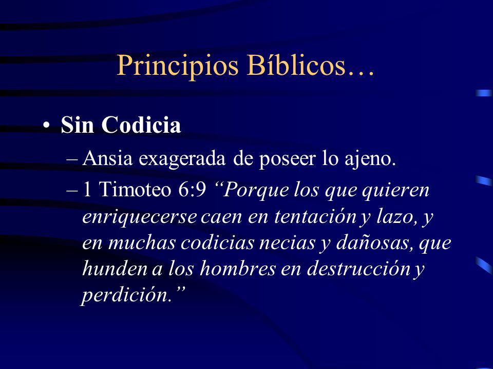 Principios Bíblicos… Sin Codicia Ansia exagerada de poseer lo ajeno.