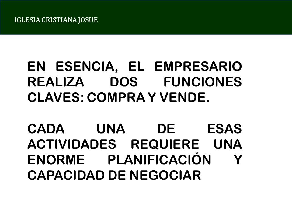 EN ESENCIA, EL EMPRESARIO REALIZA DOS FUNCIONES CLAVES: COMPRA Y VENDE.