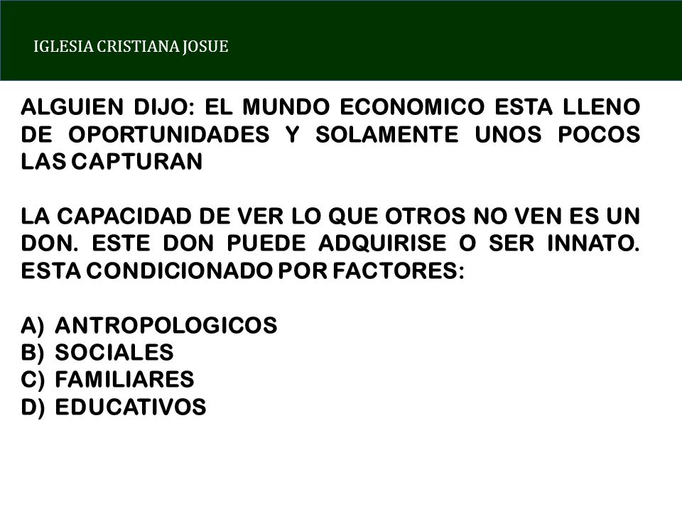 ALGUIEN DIJO: EL MUNDO ECONOMICO ESTA LLENO DE OPORTUNIDADES Y SOLAMENTE UNOS POCOS LAS CAPTURAN