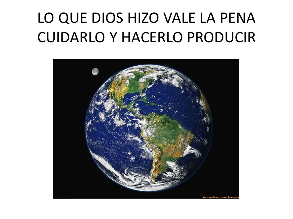 LO QUE DIOS HIZO VALE LA PENA CUIDARLO Y HACERLO PRODUCIR