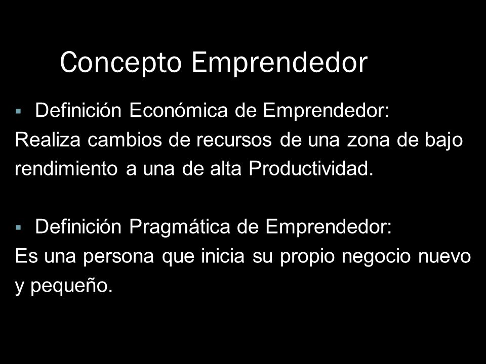 Concepto Emprendedor Definición Económica de Emprendedor: