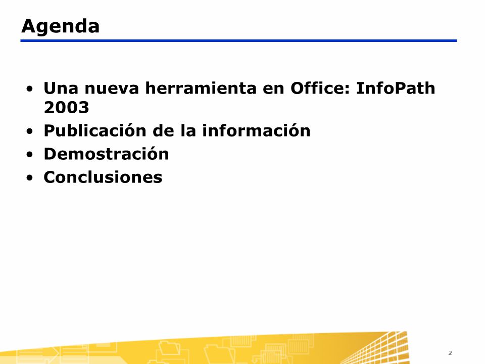 Agenda Una nueva herramienta en Office: InfoPath 2003