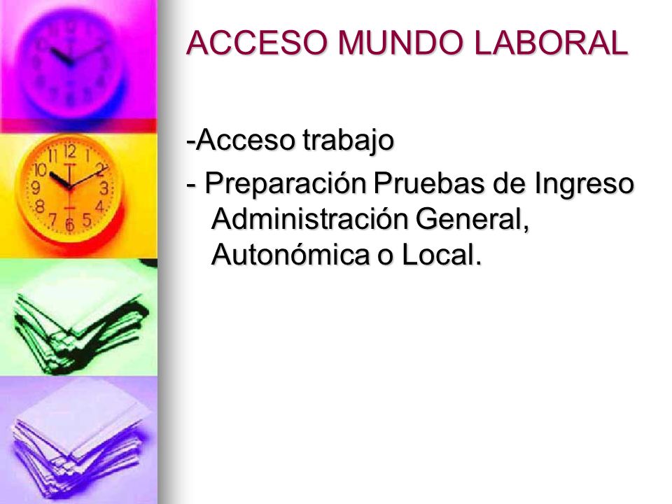 ACCESO MUNDO LABORAL -Acceso trabajo - Preparación Pruebas de Ingreso Administración General, Autonómica o Local.