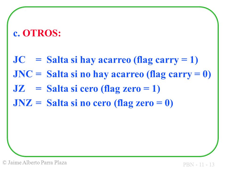 c. OTROS: JC = Salta si hay acarreo (flag carry = 1) JNC = Salta si no hay acarreo (flag carry = 0)