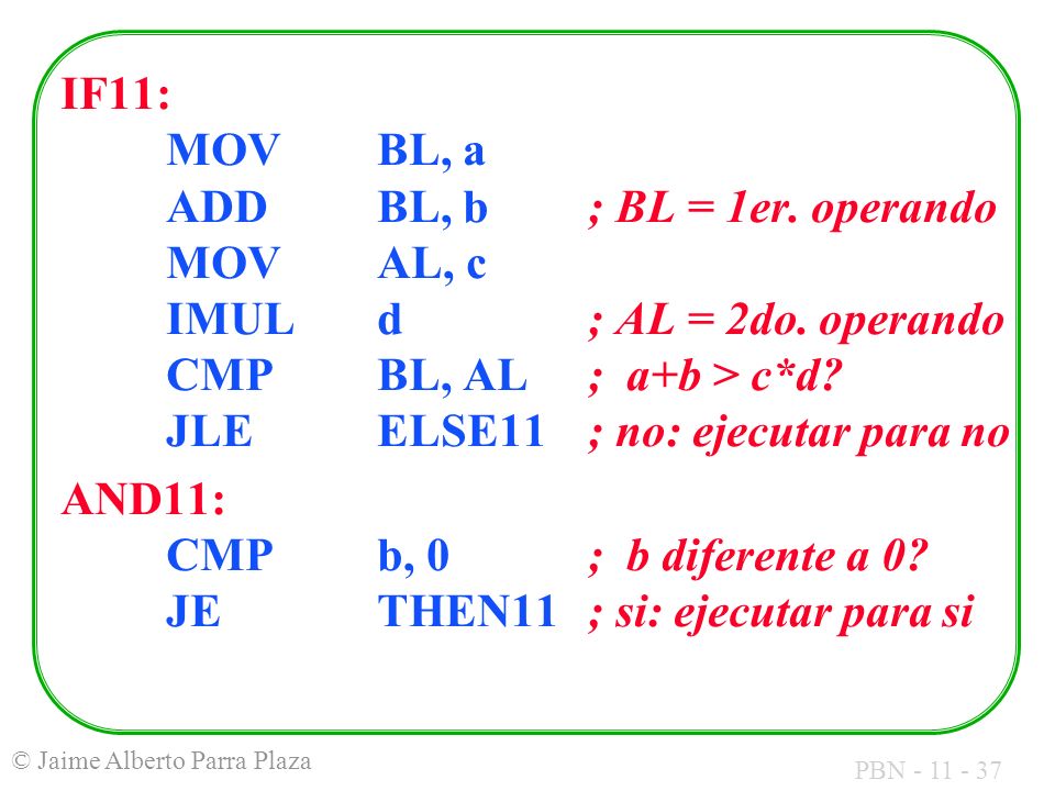 IF11:. MOV. BL, a. ADD. BL, b. ; BL = 1er. operando. MOV. AL, c. IMUL