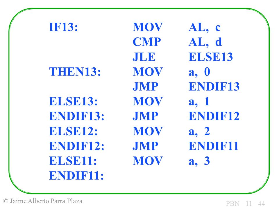 IF13:. MOV. AL, c. CMP. AL, d. JLE. ELSE13 THEN13:. MOV. a, 0. JMP