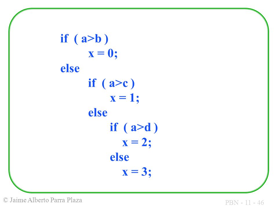 if ( a>b ). x = 0; else. if ( a>c ). x = 1;. else. if ( a>d )