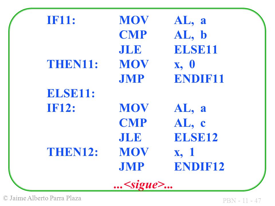IF11:. MOV. AL, a. CMP. AL, b. JLE. ELSE11 THEN11:. MOV. x, 0. JMP