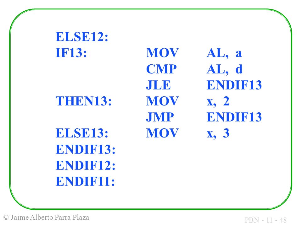 ELSE12: IF13:. MOV. AL, a. CMP. AL, d. JLE. ENDIF13 THEN13:. MOV. x, 2