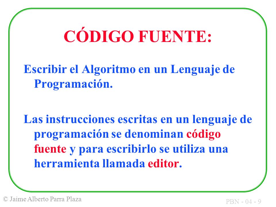 CÓDIGO FUENTE: Escribir el Algoritmo en un Lenguaje de Programación.