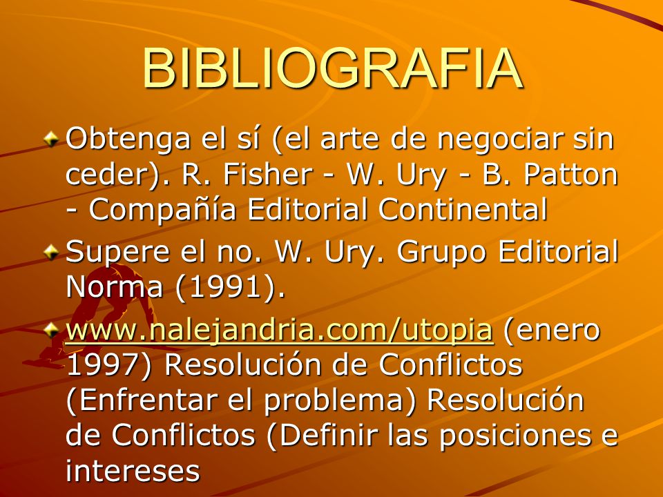 BIBLIOGRAFIA Obtenga el sí (el arte de negociar sin ceder). R. Fisher - W. Ury - B. Patton - Compañía Editorial Continental.
