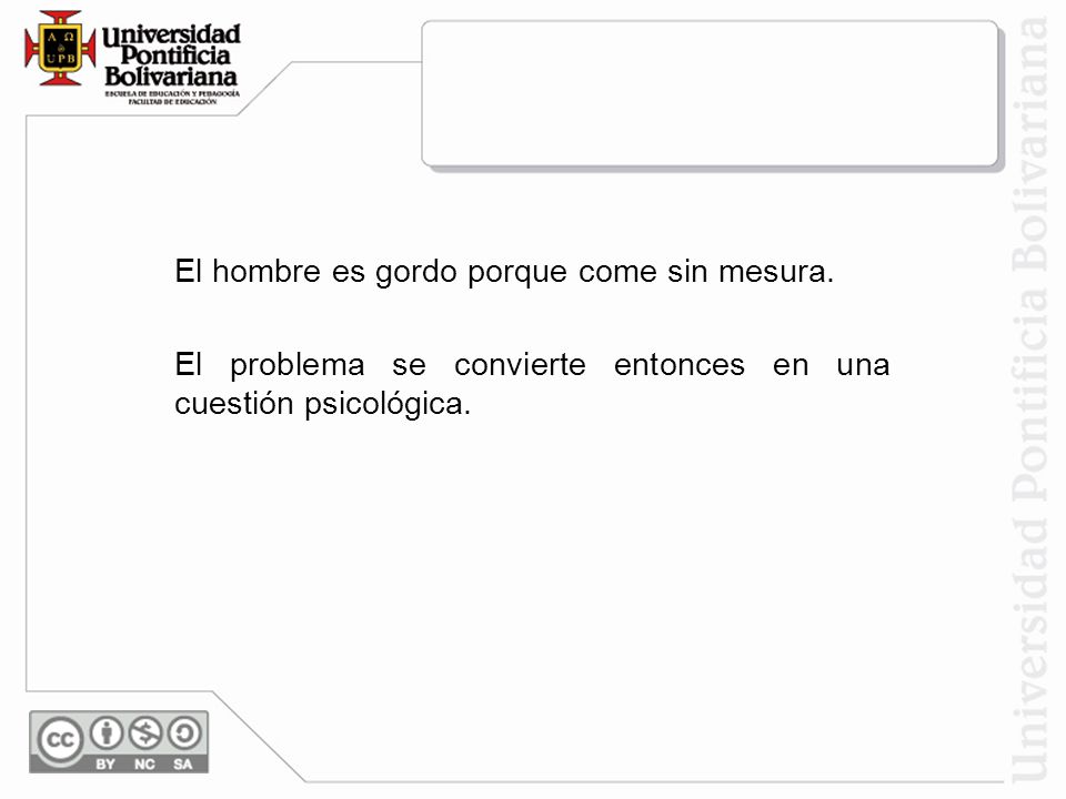 El hombre es gordo porque come sin mesura.