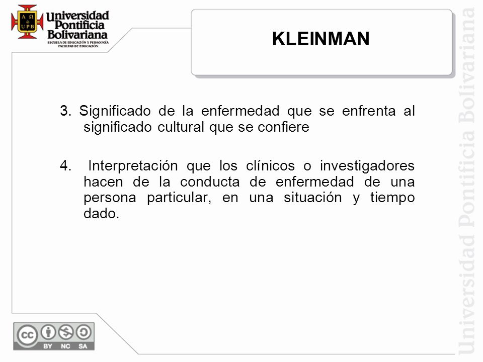 KLEINMAN 3. Significado de la enfermedad que se enfrenta al significado cultural que se confiere.