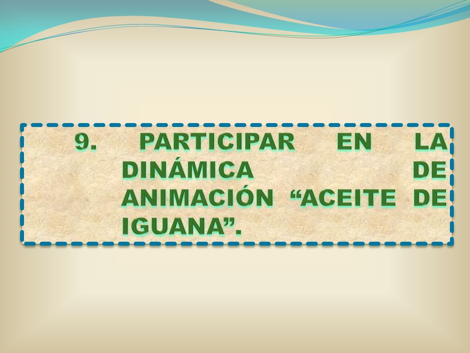 9. PARTICIPAR EN LA DINÁMICA DE ANIMACIÓN ACEITE DE IGUANA .